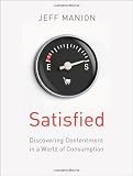 Satisfied: Discovering Contentment in a World of Consumption