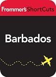 Barbados, Caribbean: Frommer s ShortCuts