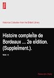 Histoire compleÌte de Bordeaux ... 2e eÌdition. (SuppleÌment.).: TOM. 1.1