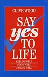 Say yes to life : feeling well, doing well, staying well