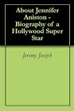 Jennifer Aniston in the book About Jennifer Aniston - Biography of a Hollywood Super Star