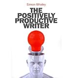 The positively productive writer : how to reject rejection and enjoy positive steps to publication