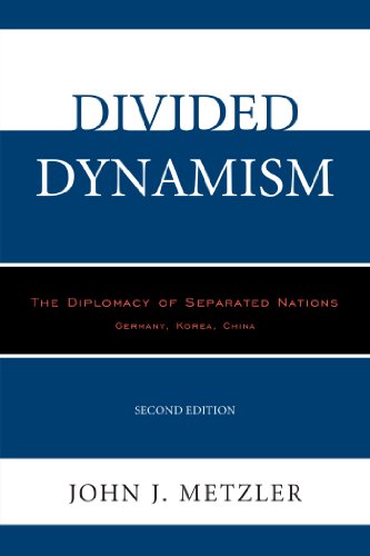 Divided Dynamism: The Diplomacy of Separated Nations: Germany, Korea, China