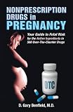 Nonprescription Drugs in Pregnancy: Your Guide to Fetal Risk for the Active Ingredients in 500 Over-The-Counter Drugs