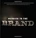 Married to the Brand: Why Consumers Bond with Some Brands for Life