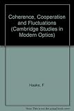 Coherence, cooperation and fluctuations : proceedings of the symposium on the occasion of the sixtieth birthday of Professor Roy J. Glauber : Harvard University, October 19, 1985