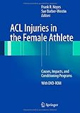 ACL Injuries in the Female Athlete: Causes, Impacts, and Conditioning Programs