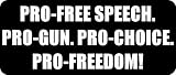 PRO-FREE SPEECH. PRO-GUN. PRO-CHOICE. PRO-FREEDOM! - Funny Car Bumper Sticker/Vinyl Decal [2173BLK]