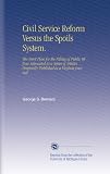 Civil Service Reform Versus the Spoils System.: The Merit Plan for the Filling of Public Offices Advocated in a Series of Articles Originally Published in a Virginia Journal.