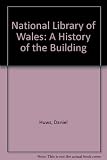 The National Library of Wales : a history of the building