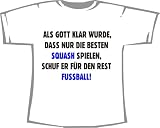 Gott schuf fuer die Besten Squash, fuer den Rest Fussball; T-Shirt weiss
