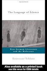 The Language of Silence: West German Literature and the Holocaust