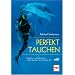Perfekt tauchen: Sport, Bewegung und Wahrnehmung im Element Wasser