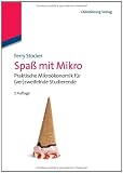 Produkt-Bild: Spa&szlig; mit Mikro: Praktische Mikro&ouml;konomik f&uuml;r (ver)zweifelnde Studierende