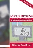 Literacy Moves On: Using Popular Culture, New Technologies and Critical Literacy in the Primary Classroom