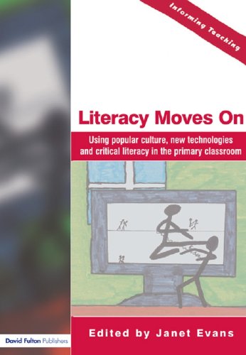 Literacy Moves On: Using Popular Culture, New Technologies and Critical Literacy in the Primary Classroom (Informing Teaching)