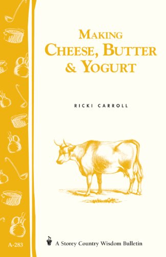 Making Cheese, Butter & Yogurt: (Storey's Country Wisdom Bulletin A-283) (Storey Country Wisdom Bulletin)