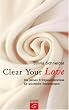 Clear Your Love. Die sieben Erfolgsgeheimnisse f�r gl�ckliche Beziehungen