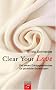 Clear Your Love. Die sieben Erfolgsgeheimnisse f�r gl�ckliche Beziehungen