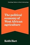 The Political Economy of West African Agriculture (Cambridge Studies in Social and Cultural Anthropology)