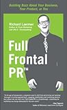 Full Frontal PR: Building Buzz About Your Business, Your Product, or You