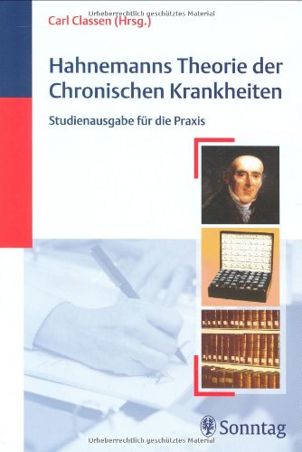 Hahnemann's Theorie der Chronischen Krankheiten: Studienausgabe für die Praxis Hahnemann's Theorie der Chronischen Krankheiten: Studienausgabe für die Praxis