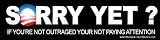 Anti Obama Bumper Sticker - Sorry Yet? Bumper Sticker Decal