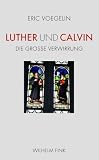 Luther und Calvin: Die groBe Verwirrung