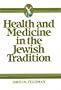 Health and Medicine in the Jewish Tradition: L'Hayyim--To Life (Health/Medicine and the Faith Traditions)