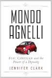 Mondo Agnelli : Fiat, Chrysler, and the power of a dynasty