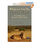 Whatever You Do, Don't Run: True Tales of a Botswana Safari Guide by Peter Allison