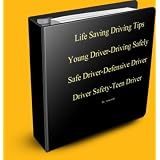 Life Saving Driving Tips-Young Driver-Driving Safely-Safe Driver-Defensive Driver- Driver Safety-Teen Driver (Kindle Edition)