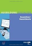 Bauzeichner/Bauzeichnerin: Erl&auml;uterungen und Praxishilfen zur Ausbildung