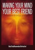 Making Your Mind Your Best Friend: A Handbook of Applied Spirituality