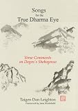 Songs for the True Dharma Eye: Verse Comments on Dogen`s Shobogenzo