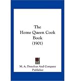 Produkt-Bild: [The Home Queen Cook Book (1901)]The Home Queen Cook Book (1901) BY M. a. Donohue and Company Publisher, A. Donohue and Company Publisher(Author)Paperback