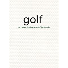 Golf: The Players, the Tournaments, the Records