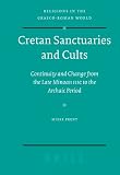 Sanctuaries and Cults in Crete from the Late Minoan IIIC to the Archaic Period: Continuity and Change (Religions in the Graeco-Roman World)