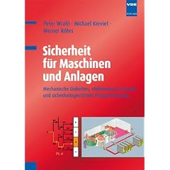 Sicherheit f�r Maschinen und Anlagen: Mechanische Einheiten, elektronische Systeme und sicherheitsgerichtete Programmierung