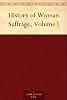 History of Woman Suffrage, Volume I