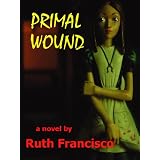 Primal Wound ~ Ruth Francisco