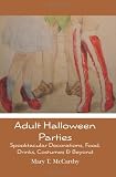 Adult Halloween Parties: Spooktacular Decorations, Food, Drinks, Costumes & Beyond
