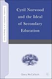 Cyril Norwood and the Ideal of Secondary Education (Secondary Education in a Changing World)