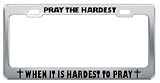 41stNcUyQJL. SL160  Pray Hardest When It Is Hardest To Pray Religious God Jesus License Plate Frame Metal Chrome