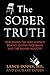 The Sober Truth: Debunking the Bad Science Behind 12-Step Programs and the Rehab Industry