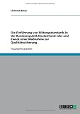 Die Einf�hrung von Bildungsstandards in der Bundesrepublik Deutschland: Idee und Zweck einer Ma�nahme zur Qualit�tssicherung