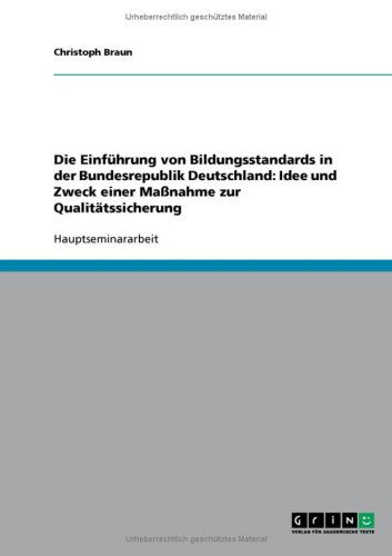 Die Einf�hrung von Bildungsstandards in der Bundesrepublik Deutschland: Idee und Zweck einer Ma�nahme zur Qualit�tssicherung