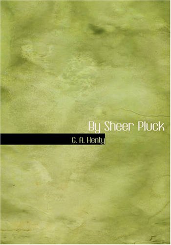 By Sheer Pluck: A Tale of the Ashanti War