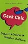 Geek Chic: Smart Women in Popular Culture