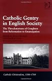 Catholic gentry in English society : the Throckmortons of Coughton from Reformation to emancipation